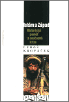 Luboš Kropáček: Islám a Západ - Historická paměť a současná krize
