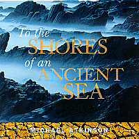 Michael Atkinson: To the Shores of an Ancient Sea (CD)