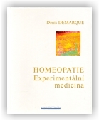 Demarque Denis: Homeopatie - Experimentální medicína