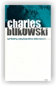 Bukowski Charles: Příběhy obyčejného šílenství