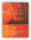 Miguel Ruiz, Mary Carroll Nelson: Toltécká proroctví