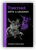 Andreas Gruschke: Tibetské mýty a legendy