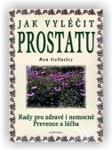 Gellately Robert: Jak vyléčit prostatu