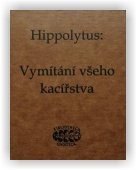 Hippolytus Hippolytus: Vymítání všeho kacířstva