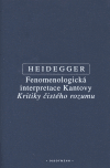 Martin Heidegger: Fenomenologická interpretace Kantovy Kritiky čistého rozumu