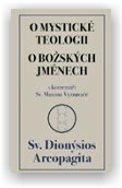 Sv. Dionýsios Areopagita: O mystické teologii / O božských jménech