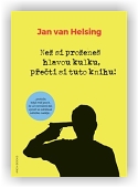 van Helsing Jan: Než si proženeš hlavou kulku, přečti si tuto knihu!