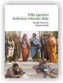 Falck-Ytter Harald, Hradil Radomil: Velké tajemství Raffaelovy Athénské školy