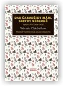 Chlebnikov Velemir: Dar čarodějky mám, sestry nebeoké