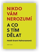 Halvorsonová Heidi Grant: Nikdo vám nerozumí a co s tím dělat