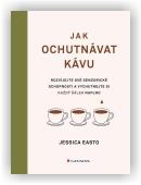 Easto Jessica: Jak ochutnávat kávu