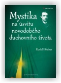 Steiner Rudolf: Mystika na úsvitu novodobého duchovního života
