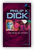 Dick Philip K.: Dokážeme vás stvořit
