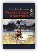Mnislav Zelený-Atapana: Veselé tropy Amazonie