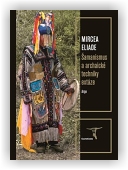 Eliade Mircea: Šamanismus a archaické techniky extáze