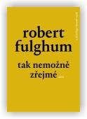 Robert Fulghum: Tak nemožně zřejmé