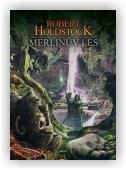 Holdstock Robert: Merlinův les