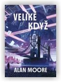 Moore Alan: Veliké když