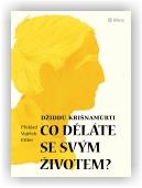 Krišnamúrti Džiddú: Co děláte se svým životem?