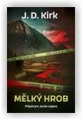 Kirk J.D.: Mělký hrob