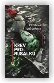 Sněgoňová Kristýna: Krev pro Rusalku