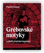 Houser Pavel: Grébovské motyky a další pražské legendy