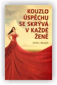 Milazzo Vickie L.: Kouzlo úspěchu se skrývá v každé ženě