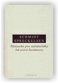 Schmidt Rüdiger, Spreckelsen Cord: Nietzsche pro začátečníky: Tak pravil Zarathustra