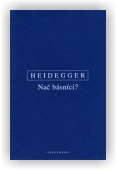 Heidegger Martin: Nač básníci?