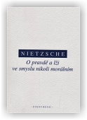 Nietzsche Friedrich: O pravdě a lži ve smyslu nikoliv morálním