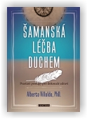 Villoldo Alberto: Šamanská léčba duchem