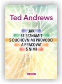 Andrews Ted: Jak se seznámit s duchovními průvodci a pracovat s nimi