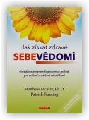 Fanning Patrick, McKay Matthew: Jak získat zdravé sebevědomí