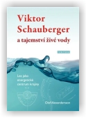 Alexandersson Olof: Viktor Schauberger a tajemství živé vody
