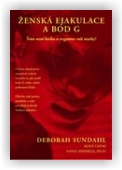 Sundahl Deborah: Ženská ejakulace a bod G