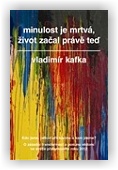 Kafka Vladimír: Minulost je mrtvá, život začal právě teď
