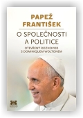 Papež František, Wolton Dominique: Papež František: O společnosti a politice