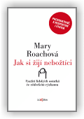 Roachová Mary: Jak si žijí nebožtíci