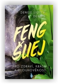 Dennis Denise Liotta: Feng-Šuej pro zdraví, krásu a dlouhověkost