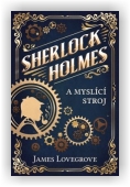 Lovergrove James: Sherlock Holmes a případ myslícího stroje