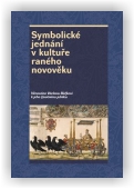 Hrdlička Josef, Král Pavel, Smíšek Rostislav (ed.): Symbolické jednání v kultuře raného novověku