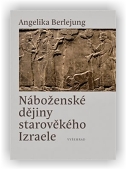 Berlejung Angelika: Náboženské dějiny starověkého Izraele