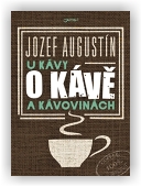 Augustín Jozef: U kávy o kávě a kávovinách