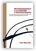 Mikoška Petr: Metadovednosti a (ne)vědomí v psychoterapii