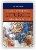 Mrňávek Tomáš: Vývoj a struktura liturgie sv. Jana Zlatoústého