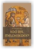 Brož Jaroslav (ed.): Kdo byl Melchisedek?