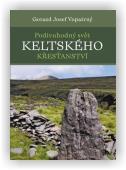 Vopatrný Gorazd Josef: Podivuhodný svět keltského křesťanství