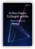 Zajonc Arthur: Uchopit světlo