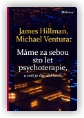 Hillman James, Ventura Michael: Máme za sebou sto let psychoterapie a svět je stále horší