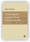 Mackerle Adam: Etické aspekty u předexilních Malých proroků